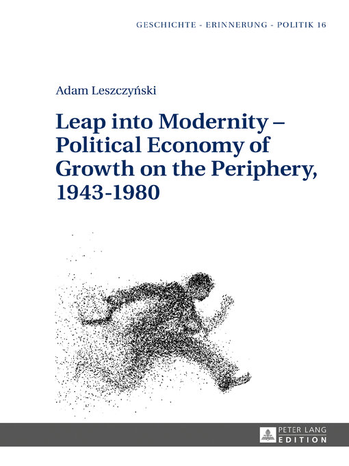 Title details for Leap into Modernity  Political Economy of Growth on the Periphery, 19431980 by Anna Wolff-Poweska - Available